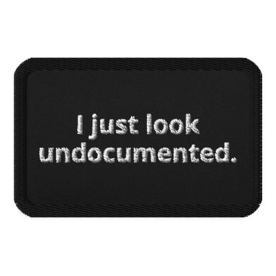 I Just Look Undocumented Embroidered Patch